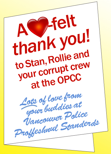 Vancouver Police Professional Standards thanks OPCC boss Stan Lowe and Rollie Woods for their cover-ups of VPD corruption